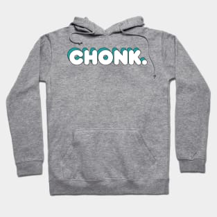 Chonk. Hoodie